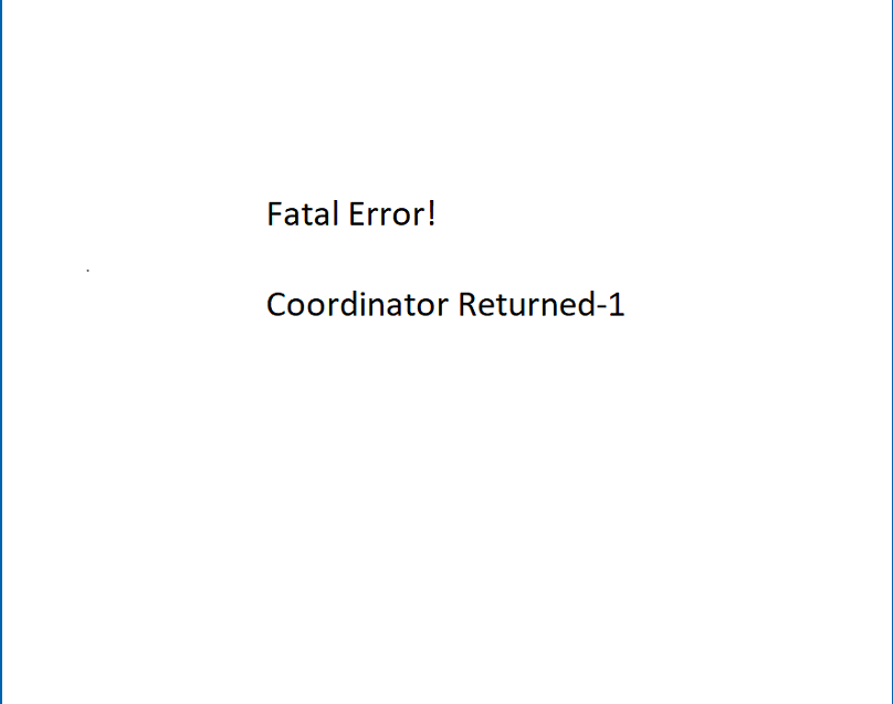 Fatal Error - Coordinator Returned-1