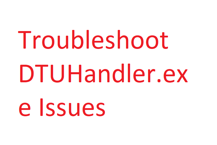 Fix DTUHandler.exe Issues in Windows 10