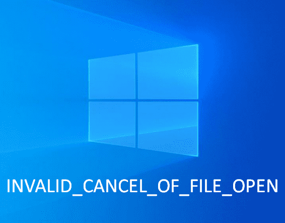 Fix INVALID_CANCEL_OF_FILE_OPEN Blue Screen Error in Windows 10