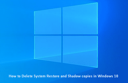 How to Delete System Restore and Shadow copies in Windows 10