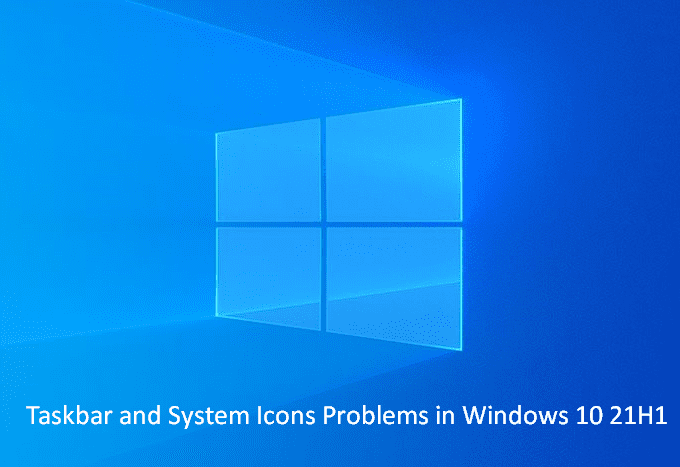 Fix Taskbar and System Icons Problems in Windows 10 21H1