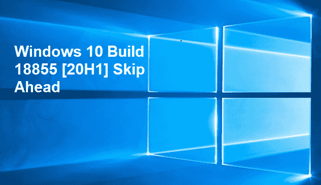 Windows 10 Build 18855 [20H1] Skip Ahead Pic 1