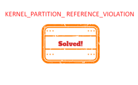 KERNEL_PARTITION_ REFERENCE_VIOLATION